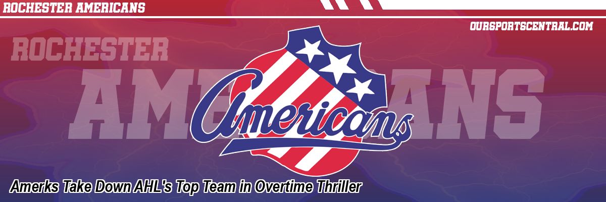 Amerks Take Down AHL's Top Team in Overtime Thriller