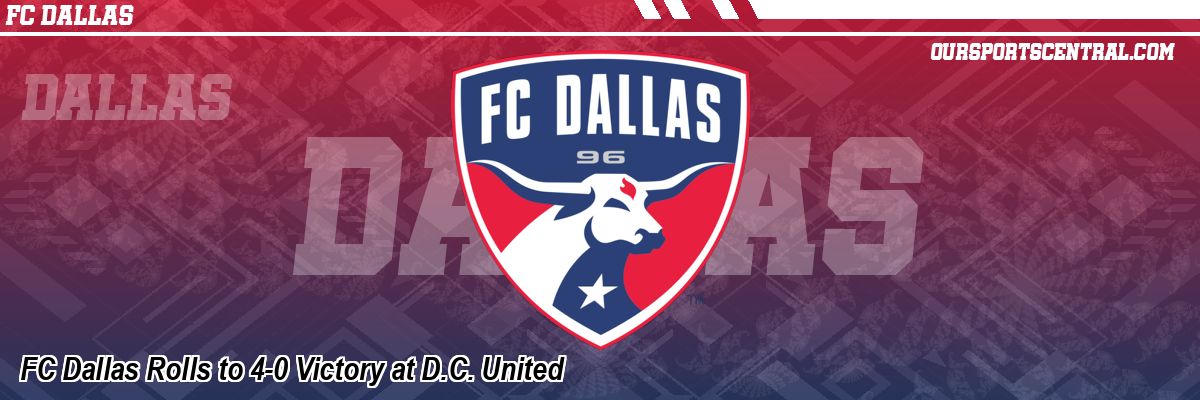 FC Dallas Rolls to 4-0 Victory at D.C. United