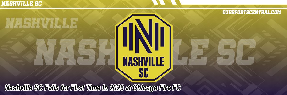 Nashville SC Falls for First Time in 2026 at Chicago Fire FC