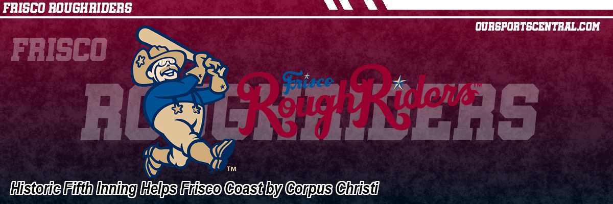 Historic Fifth Inning Helps Frisco Coast by Corpus Christi