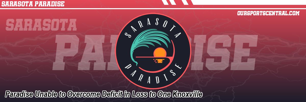 Paradise Unable to Overcome Deficit in Loss to One Knoxville