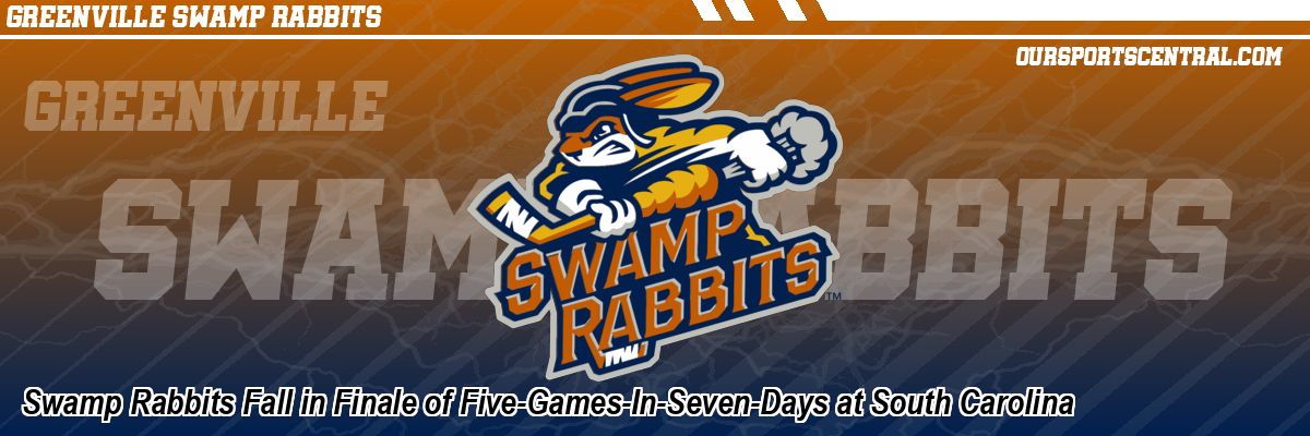 Swamp Rabbits Fall in Finale of Five-Games-In-Seven-Days at South Carolina