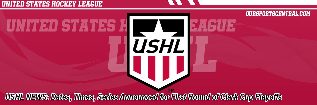USHL NEWS: Dates, Times, Series Announced for First Round of Clark Cup Playoffs