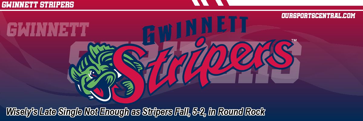 Wisely's Late Single Not Enough as Stripers Fall, 5-2, in Round Rock