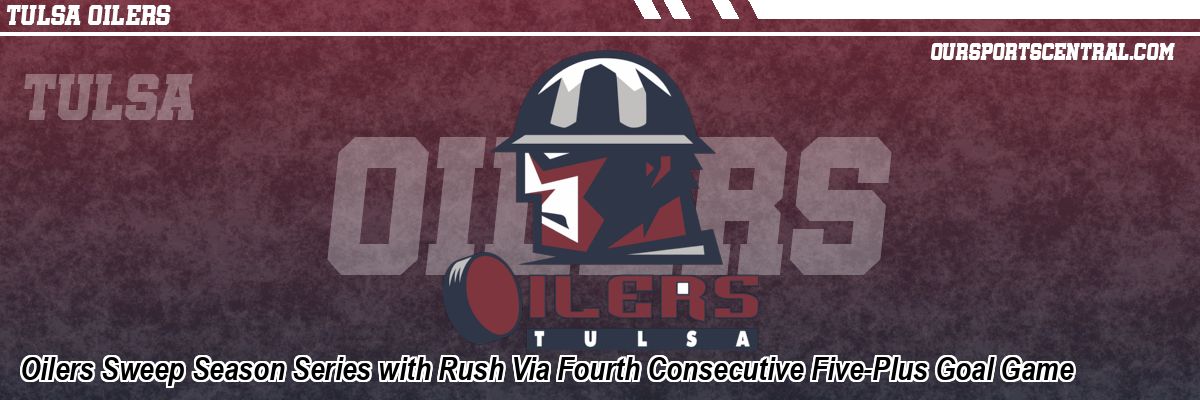 Oilers Sweep Season Series with Rush Via Fourth Consecutive Five-Plus Goal Game