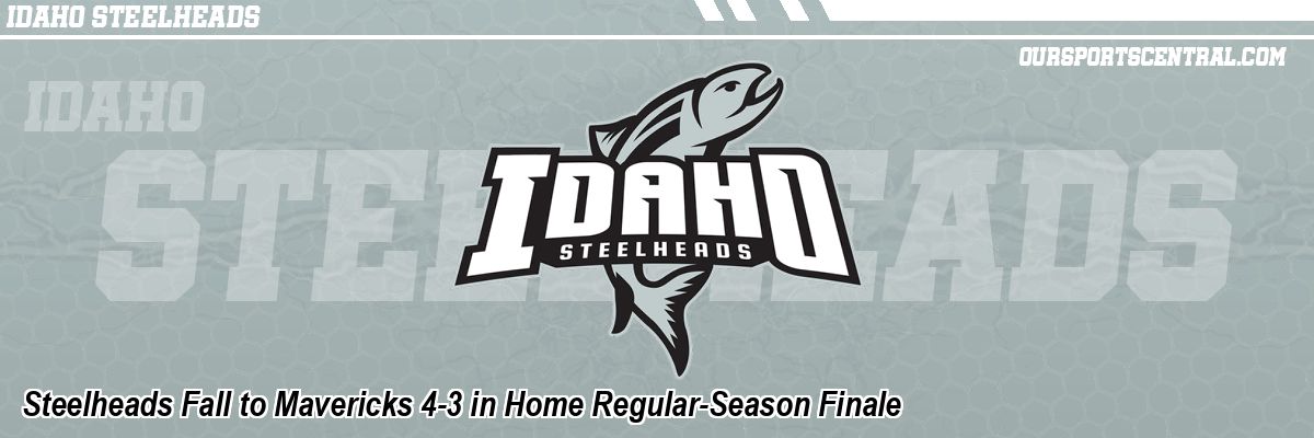 Steelheads Fall to Mavericks 4-3 in Home Regular-Season Finale