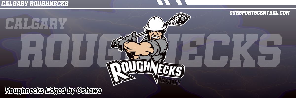 Roughnecks Edged by Oshawa