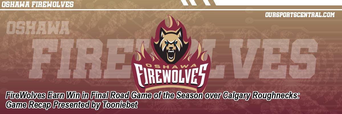 FireWolves Earn Win in Final Road Game of the Season over Calgary Roughnecks: Game Recap Presented by Tooniebet