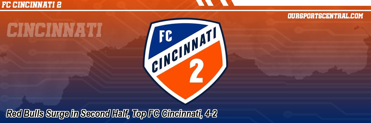 Red Bulls Surge in Second Half, Top FC Cincinnati, 4-2