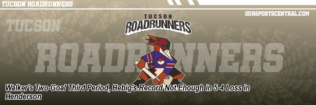 Walker's Two-Goal Third Period, Hebig's Record Not Enough in 5-4 Loss in Henderson