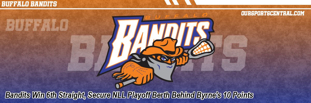 Bandits Win 6th Straight, Secure NLL Playoff Berth Behind Byrne's 10 Points
