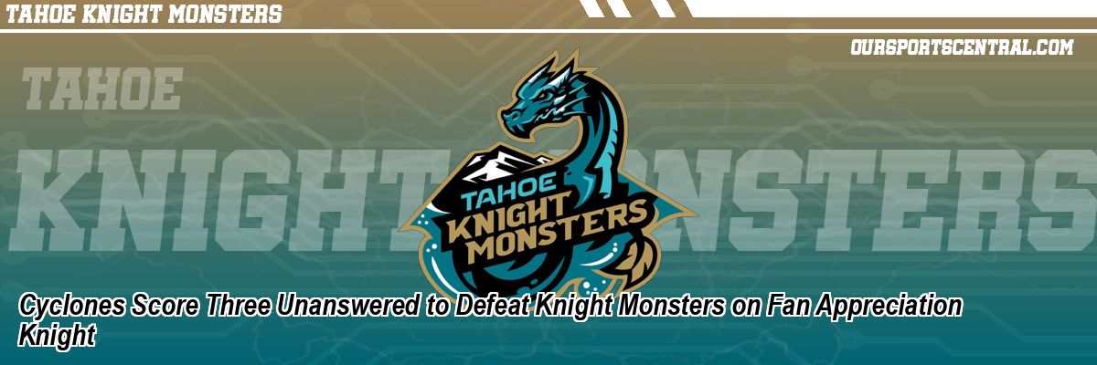 Cyclones Score Three Unanswered to Defeat Knight Monsters on Fan Appreciation Knight