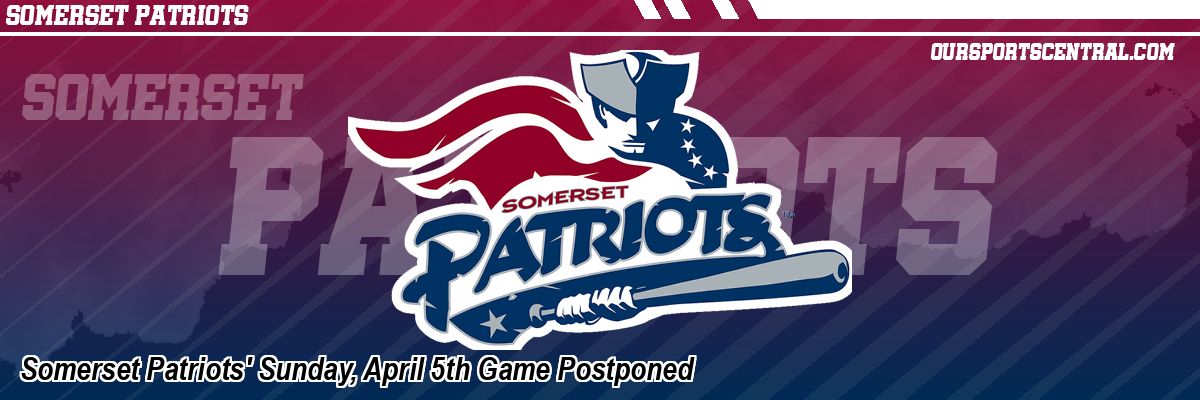 Somerset Patriots' Sunday, April 5th Game Postponed