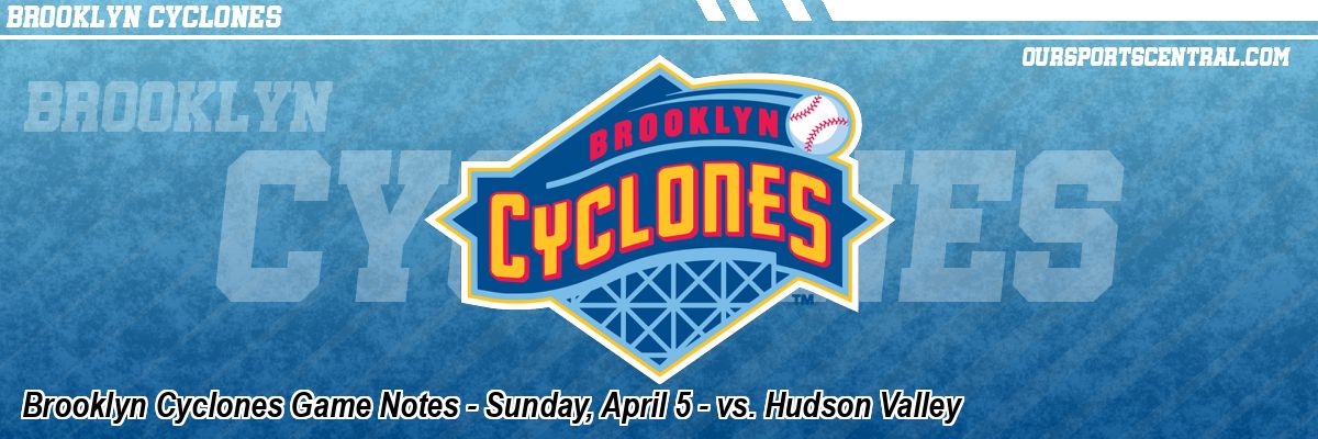 Brooklyn Cyclones Game Notes - Sunday, April 5 - vs. Hudson Valley
