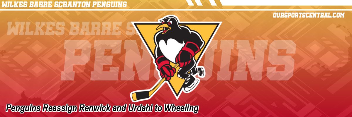 Penguins Reassign Renwick and Urdahl to Wheeling