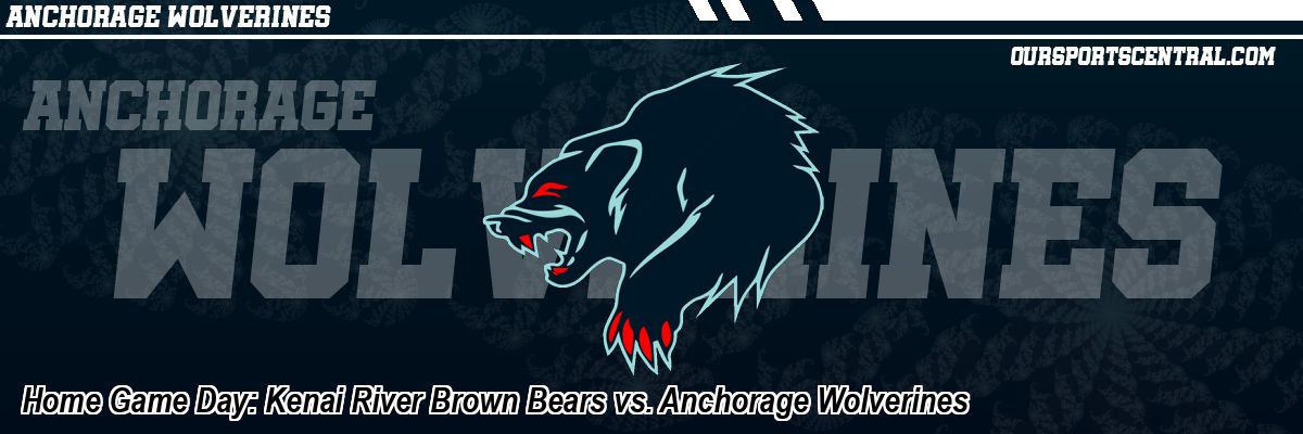 Home Game Day: Kenai River Brown Bears vs. Anchorage Wolverines