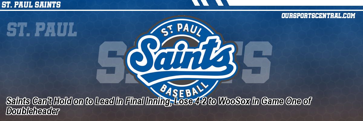 Saints Can't Hold on to Lead in Final Inning, Lose 4-2 to WooSox in Game One of Doubleheader