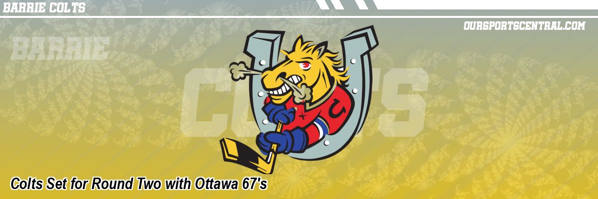 Colts Set for Round Two with Ottawa 67's