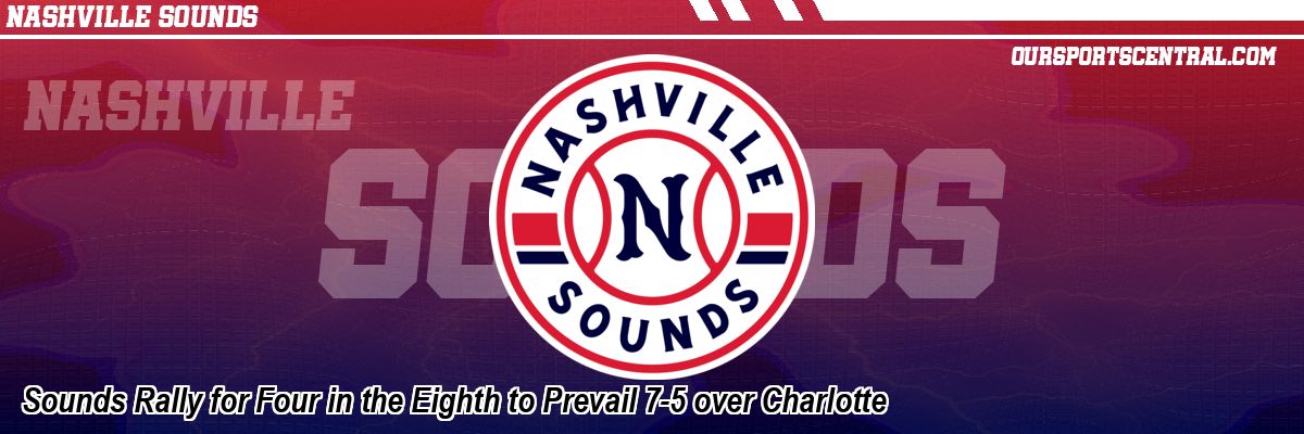 Sounds Rally for Four in the Eighth to Prevail 7-5 over Charlotte