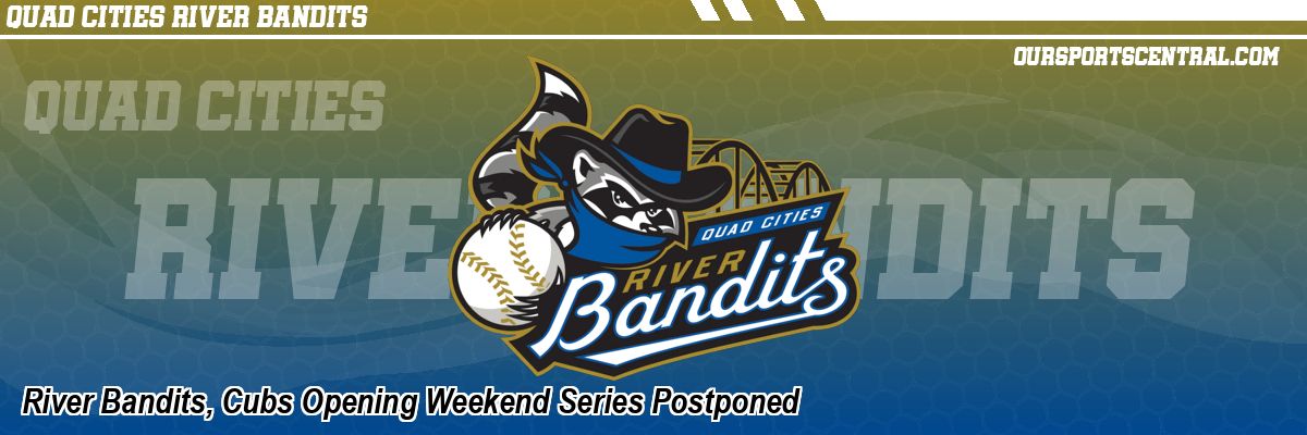 River Bandits, Cubs Opening Weekend Series Postponed