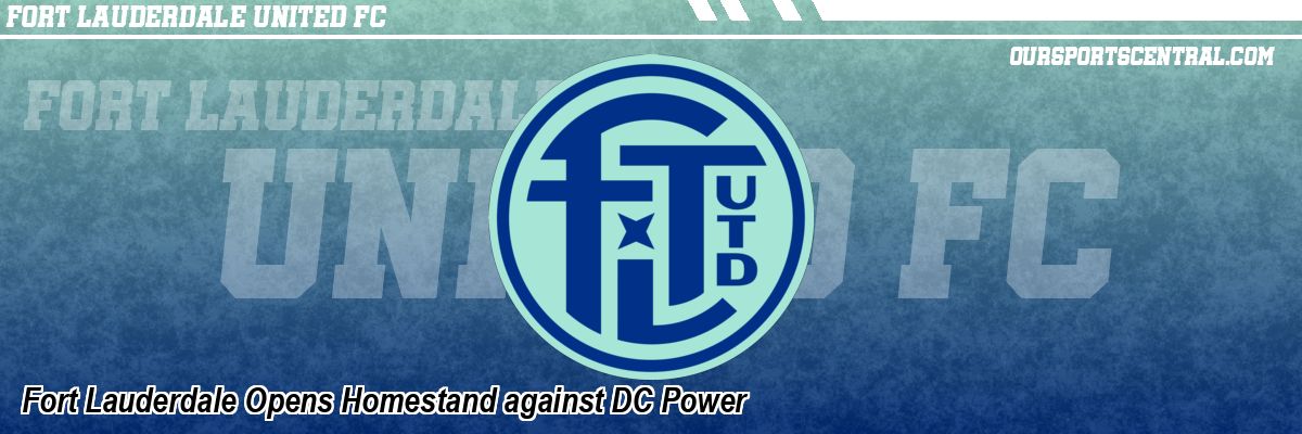 Fort Lauderdale Opens Homestand against DC Power