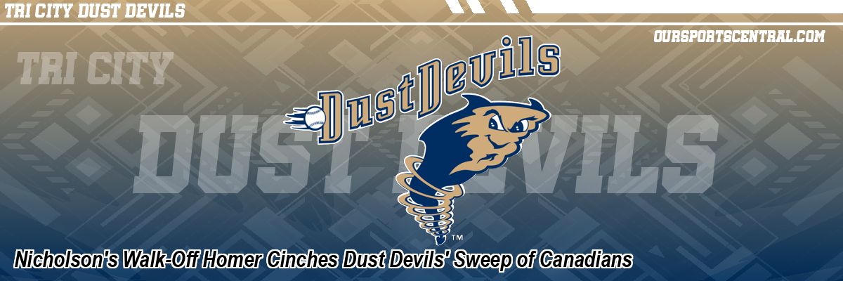 Nicholson's Walk-Off Homer Cinches Dust Devils' Sweep of Canadians