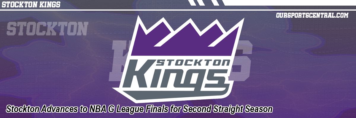 Stockton Advances to NBA G League Finals for Second Straight Season