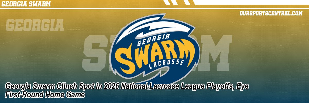 Georgia Swarm Clinch Spot in 2026 National Lacrosse League Playoffs, Eye First-Round Home Game