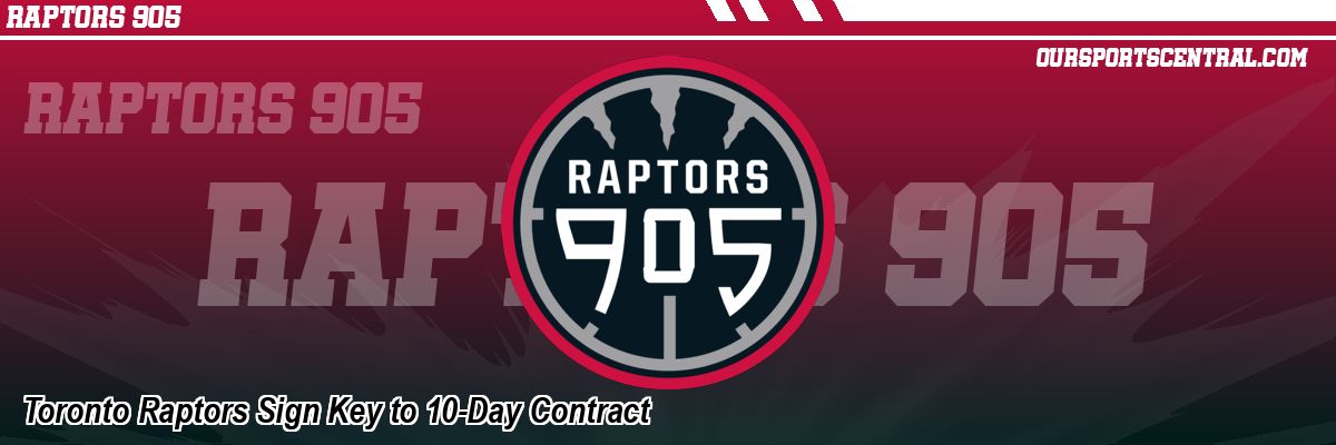 Toronto Raptors Sign Key to 10-Day Contract