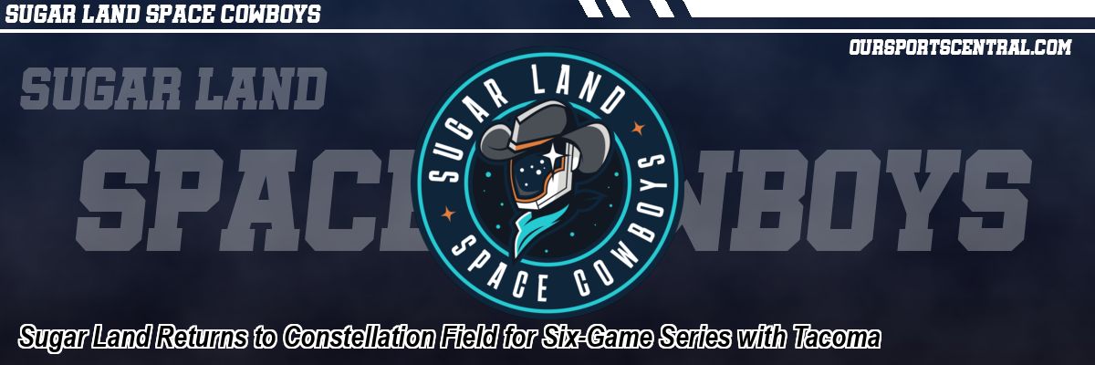 Sugar Land Returns to Constellation Field for Six-Game Series with Tacoma