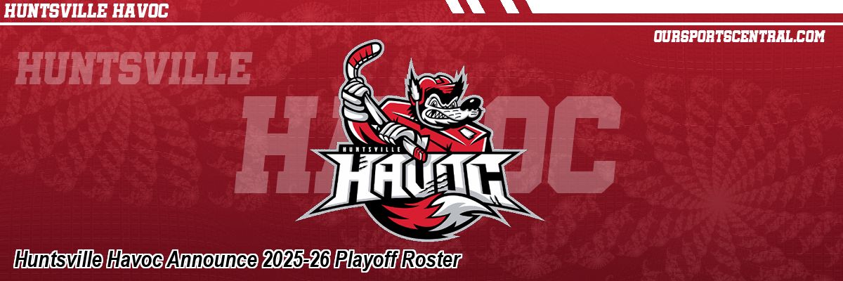 Huntsville Havoc Announce 2025-26 Playoff Roster