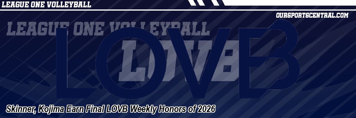 Skinner, Kojima Earn Final LOVB Weekly Honors of 2026