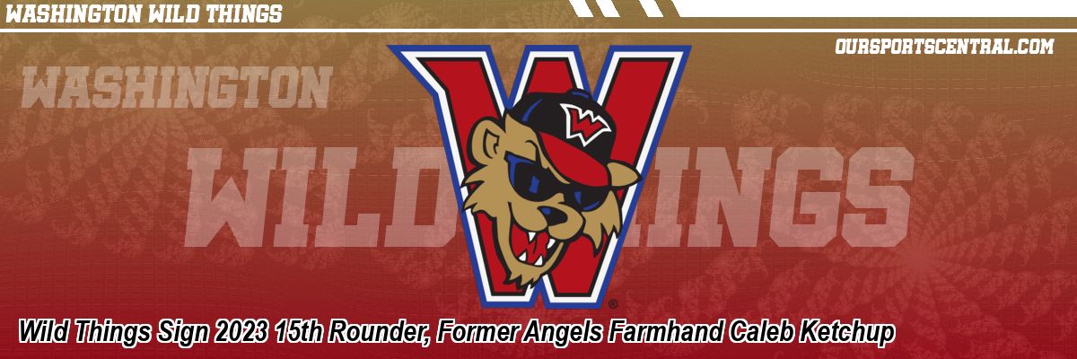Wild Things Sign 2023 15th Rounder, Former Angels Farmhand Caleb Ketchup