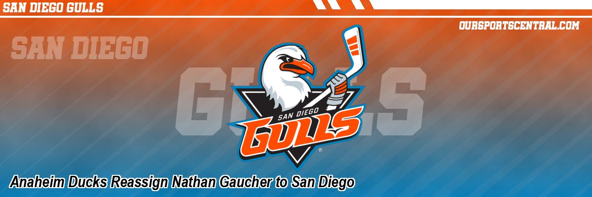 Anaheim Ducks Reassign Nathan Gaucher to San Diego