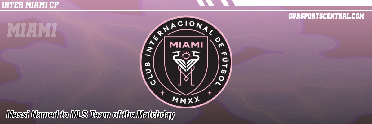 Messi Named to MLS Team of the Matchday