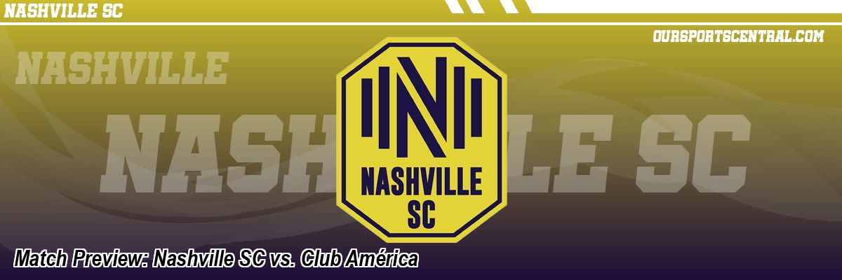 Match Preview: Nashville SC vs. Club América