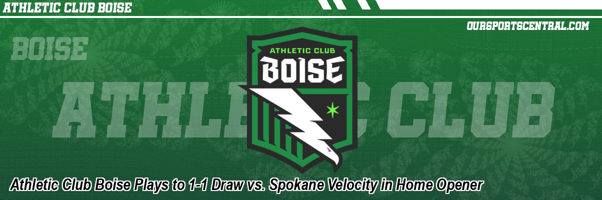 Athletic Club Boise Plays to 1-1 Draw vs. Spokane Velocity in Home Opener