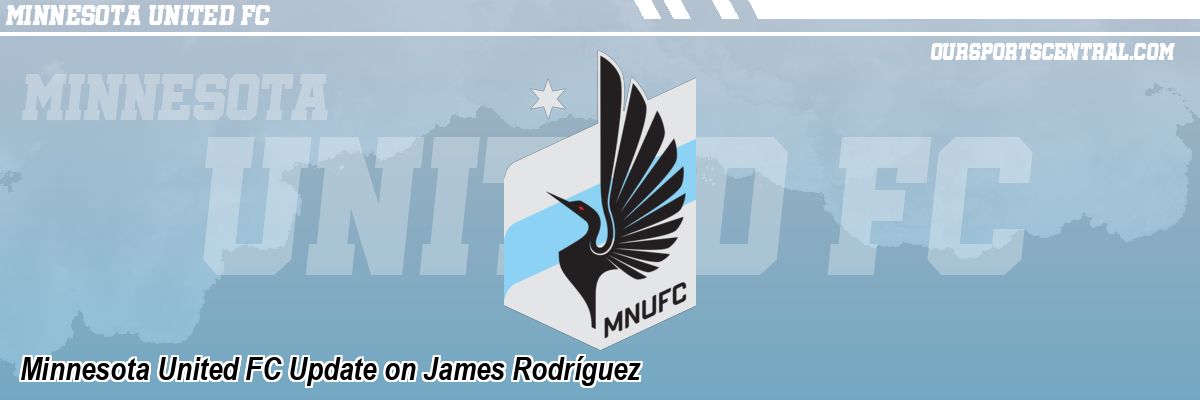 Minnesota United FC Update on James Rodríguez