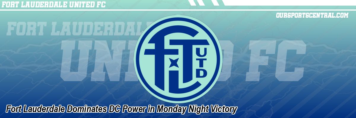 Fort Lauderdale Dominates DC Power in Monday Night Victory