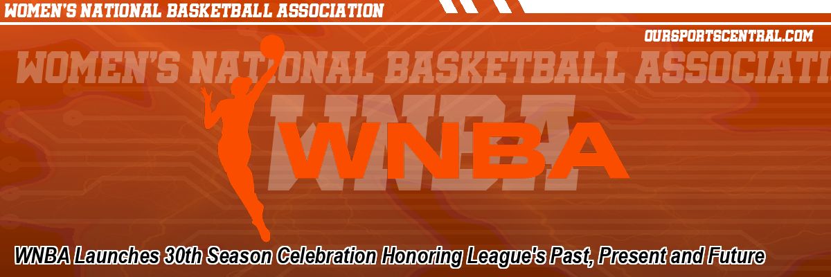 WNBA Launches 30th Season Celebration Honoring League's Past, Present and Future