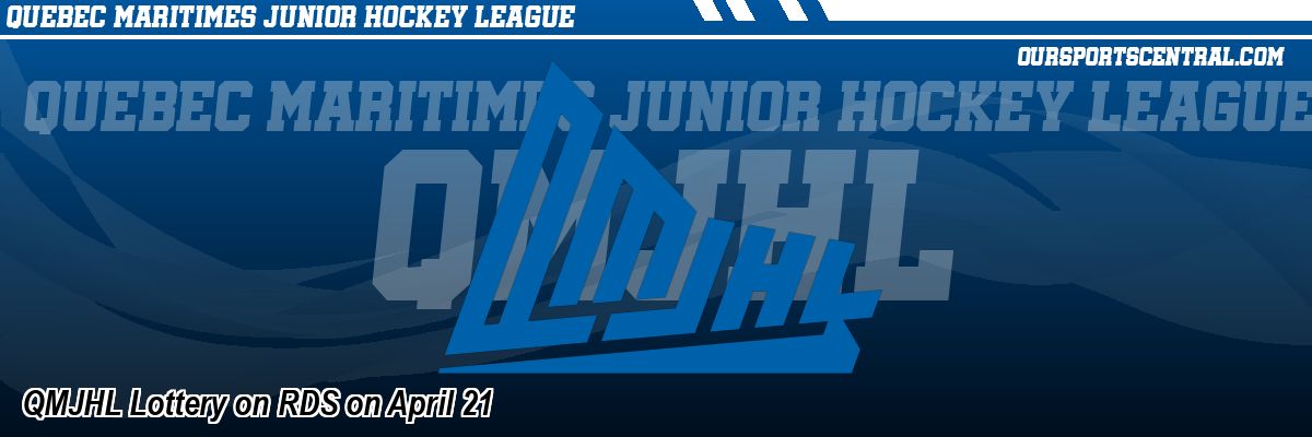 QMJHL Lottery on RDS on April 21