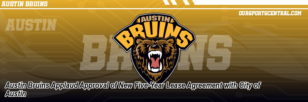 Austin Bruins Applaud Approval of New Five-Year Lease Agreement with City of Austin