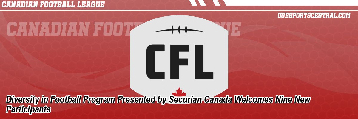 Diversity in Football Program Presented by Securian Canada Welcomes Nine New Participants