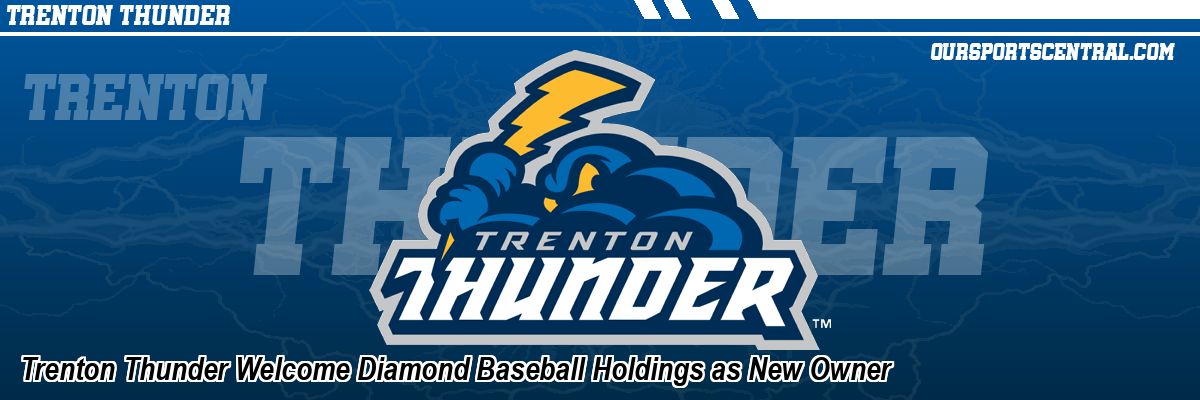 Trenton Thunder Welcome Diamond Baseball Holdings as New Owner