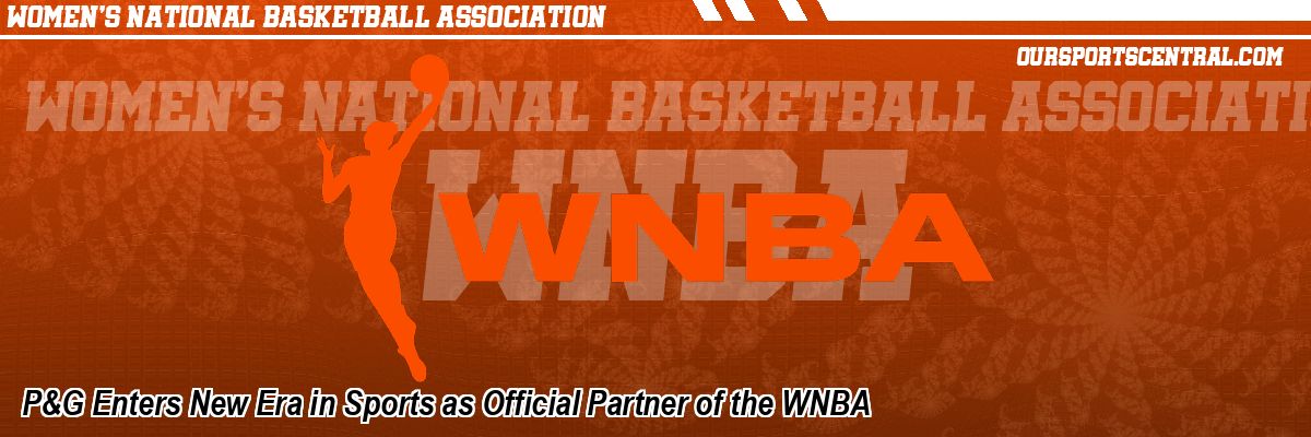 P&G Enters New Era in Sports as Official Partner of the WNBA