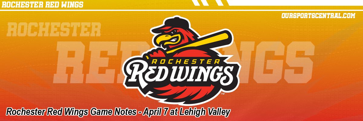 Rochester Red Wings Game Notes - April 7 at Lehigh Valley