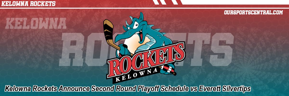 Kelowna Rockets Announce Second Round Playoff Schedule vs Everett Silvertips