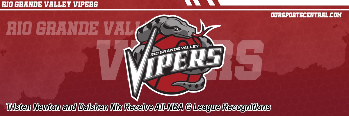 Tristen Newton and Daishen Nix Receive All-NBA G League Recognitions