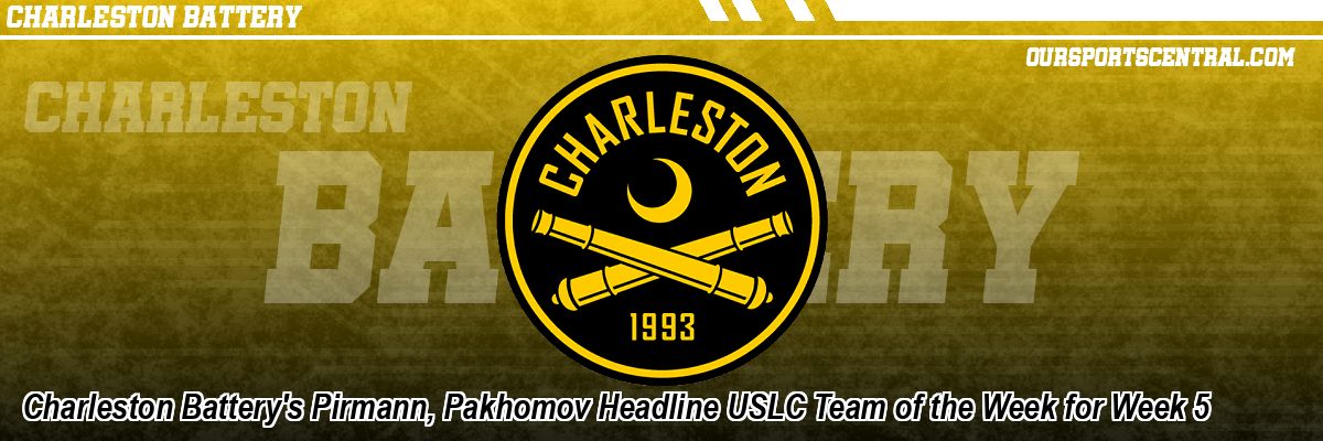 Charleston Battery's Pirmann, Pakhomov Headline USLC Team of the Week for Week 5