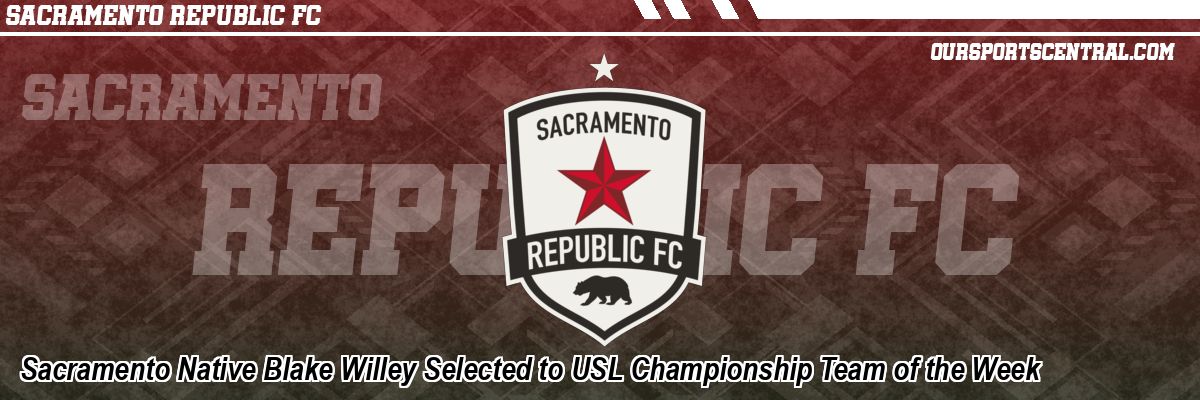 Sacramento Native Blake Willey Selected to USL Championship Team of the Week